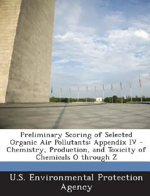 Preliminary Scoring of Selected Organic Air Pollutants: Appendix IV - Chemistry, Production, and Toxicity of Chemicals O through Z by U S Environmental Protection Agency