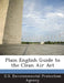 Plain English Guide to the Clean Air ACT by U S Environmental Protection Agency