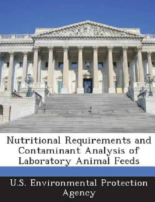 Nutritional Requirements and Contaminant Analysis of Laboratory Animal Feeds by U S Environmental Protection Agency