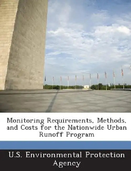 Monitoring Requirements, Methods, and Costs for the Nationwide Urban Runoff Program by U S Environmental Protection Agency