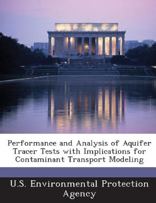 Performance and Analysis of Aquifer Tracer Tests with Implications for Contaminant Transport Modeling by U S Environmental Protection Agency