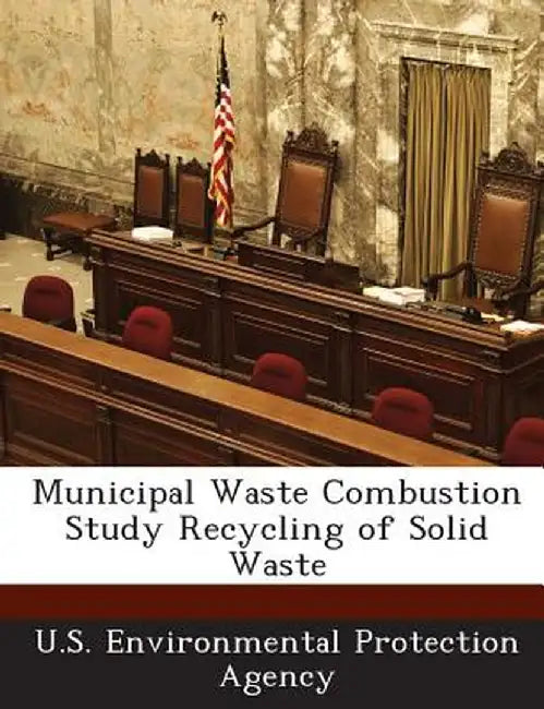 Municipal Waste Combustion Study Recycling of Solid Waste by U S Environmental Protection Agency