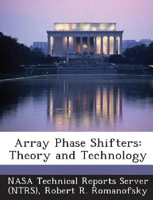 Array Phase Shifters: Theory and Technology by Nasa Technical Reports Server (Ntrs), Robert R. Romanofsky