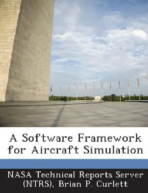 A Software Framework for Aircraft Simulation by Nasa Technical Reports Server (Ntrs), Brian P. Curlett