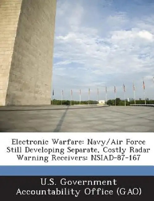 Electronic Warfare: Navy/Air Force Still Developing Separate, Costly Radar Warning Receivers: NSIAD-87-167 by U. S. Government Accountability Office (