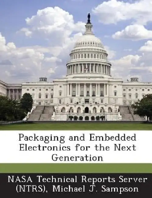 Packaging and Embedded Electronics for the Next Generation by Nasa Technical Reports Server (Ntrs), Michael J. Sampson