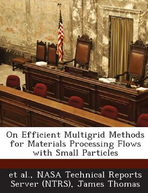 On Efficient Multigrid Methods for Materials Processing Flows with Small Particles by Et Al, Nasa Technical Reports Server (Ntrs), James Thomas