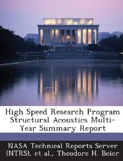 High Speed Research Program Structural Acoustics Multi-Year Summary Report by Nasa Technical Reports Server (Ntrs), Et Al, Theodore H. Beier