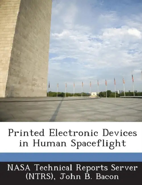 Printed Electronic Devices in Human Spaceflight by Nasa Technical Reports Server (Ntrs), John B. Bacon