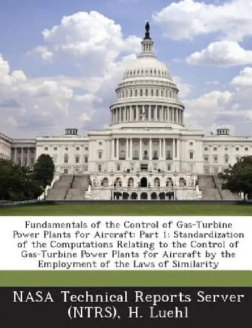 Fundamentals of the Control of Gas-Turbine Power Plants for Aircraft: Part 1; Standardization of the Computations Relating to the Control of Gas-Turbi by Nasa Technical Reports Server (Ntrs), H. Luehl