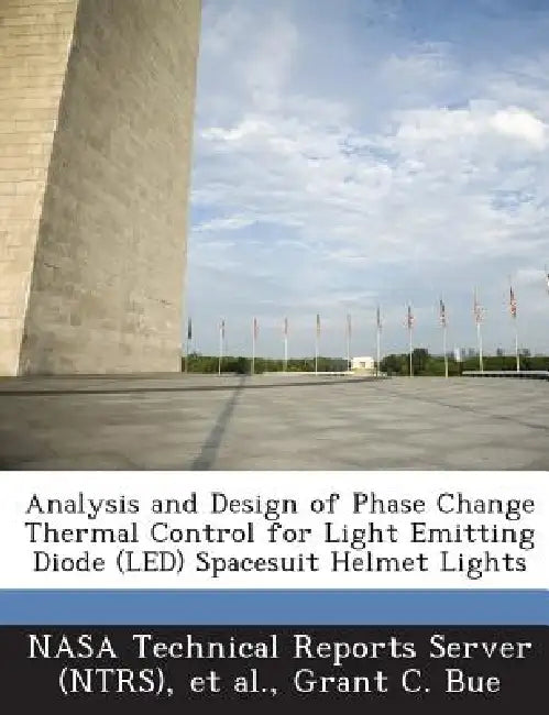 Analysis and Design of Phase Change Thermal Control for Light Emitting Diode (Led) Spacesuit Helmet Lights by Nasa Technical Reports Server (Ntrs), Et Al, Grant C. Bue
