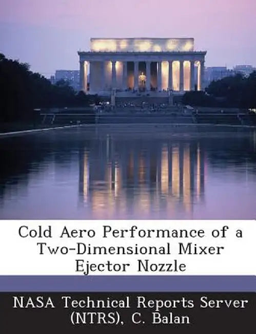 Cold Aero Performance of a Two-Dimensional Mixer Ejector Nozzle by C. Balan