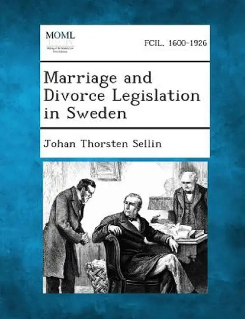 Marriage and Divorce Legislation in Sweden by Johan Thorsten Sellin