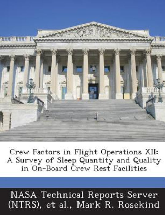 Crew Factors in Flight Operations XII: A Survey of Sleep Quantity and Quality in On-Board Crew Rest Facilities by Nasa Technical Reports Server (Ntrs), Et Al, Mark R. Rosekind