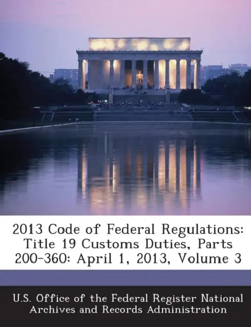 2013 Code of Federal Regulations: Title 19 Customs Duties, Parts 200-360: April 1, 2013, Volume 3 by U. S. Office of the Federal Register Nat