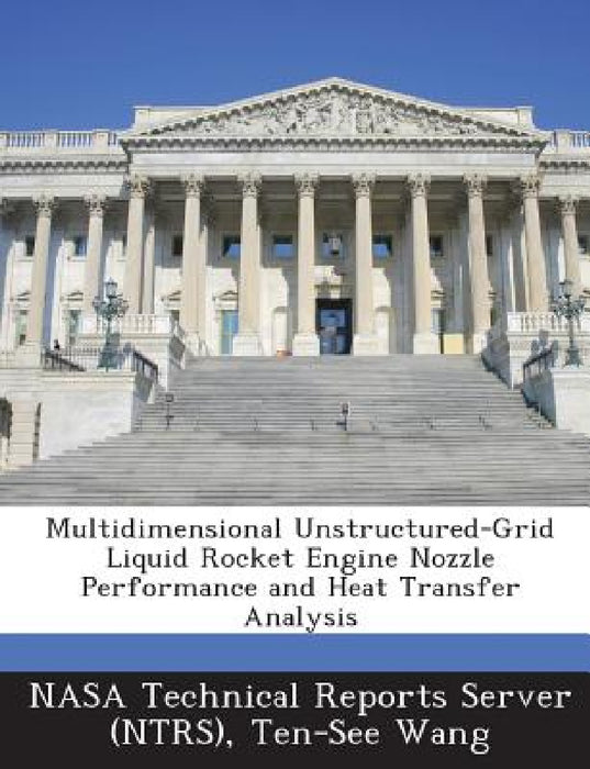 Multidimensional Unstructured-Grid Liquid Rocket Engine Nozzle Performance and Heat Transfer Analysis by Nasa Technical Reports Server (Ntrs), Ten-See Wang