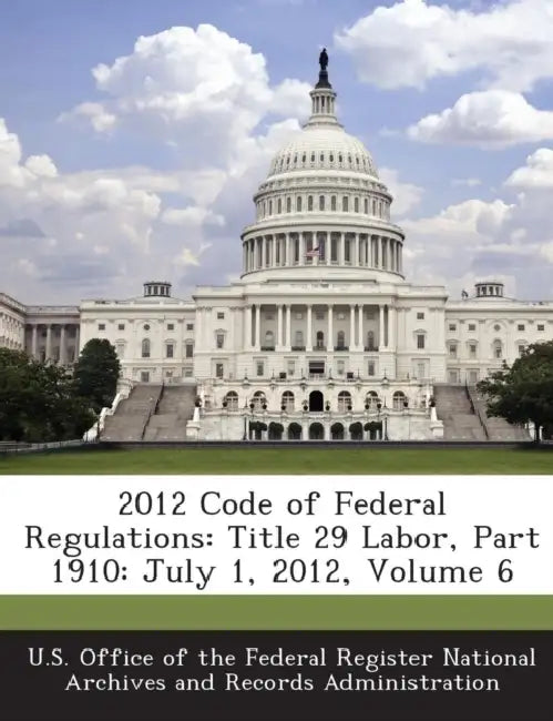 2012 Code of Federal Regulations: Title 29 Labor, Part 1910: July 1, 2012, Volume 6 by U. S. Office of the Federal Register Nat