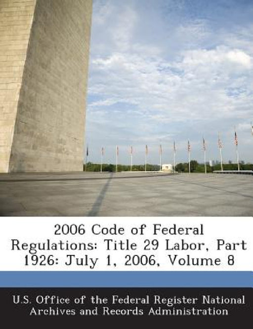 2006 Code of Federal Regulations: Title 29 Labor, Part 1926: July 1, 2006, Volume 8 by U. S. Office of the Federal Register Nat