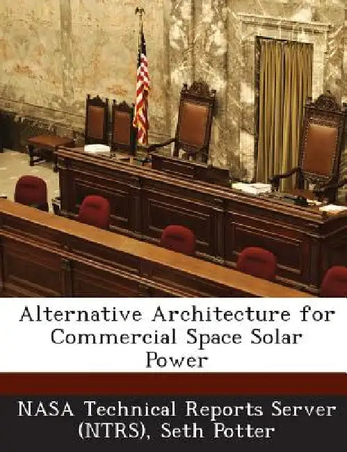 Alternative Architecture for Commercial Space Solar Power by Nasa Technical Reports Server (Ntrs), Seth Potter