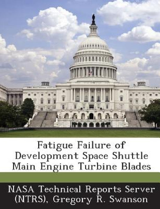 Fatigue Failure of Development Space Shuttle Main Engine Turbine Blades by Nasa Technical Reports Server (Ntrs), Gregory R. Swanson