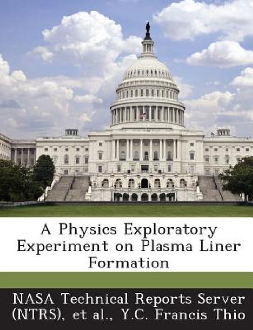 A Physics Exploratory Experiment on Plasma Liner Formation by Nasa Technical Reports Server (Ntrs), Et Al, Y. C. Francis Thio