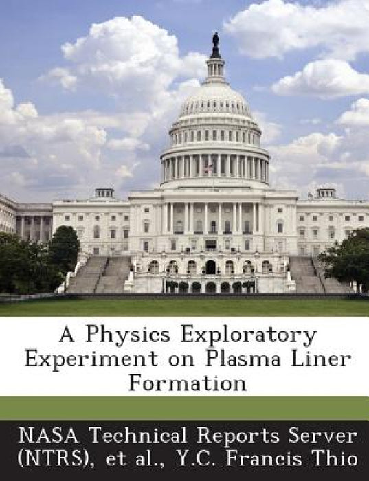 A Physics Exploratory Experiment on Plasma Liner Formation by Nasa Technical Reports Server (Ntrs), Et Al, Y. C. Francis Thio