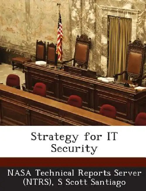 Strategy for IT Security by Nasa Technical Reports Server (Ntrs), S. Scott Santiago