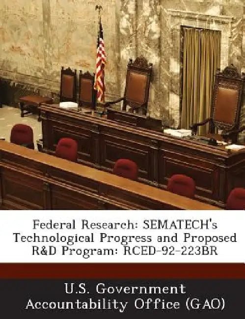Federal Research: Sematech's Technological Progress and Proposed R&d Program: Rced-92-223br by U. S. Government Accountability Office (