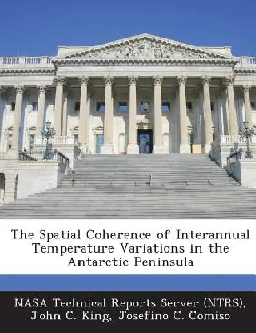 The Spatial Coherence of Interannual Temperature Variations in the Antarctic Peninsula by Nasa Technical Reports Server (Ntrs), John C. King, Josefino C. Comiso