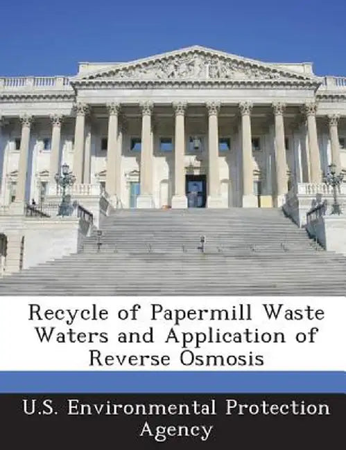 Recycle of Papermill Waste Waters and Application of Reverse Osmosis by U S Environmental Protection Agency