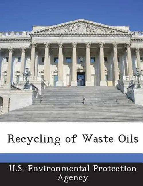 Recycling of Waste Oils by U S Environmental Protection Agency