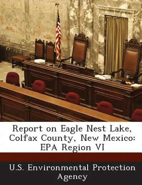 Report on Eagle Nest Lake, Colfax County, New Mexico: EPA Region VI by U S Environmental Protection Agency