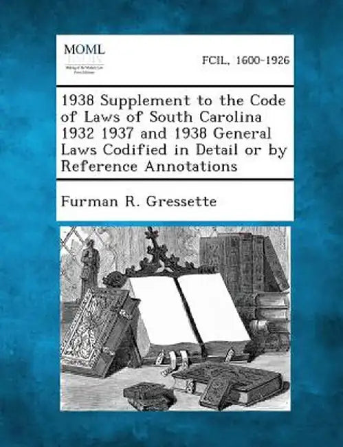 1938 Supplement to the Code of Laws of South Carolina 1932 1937 and 1938 General Laws Codified in Detail or by Reference Annotations by Furman R. Gressette