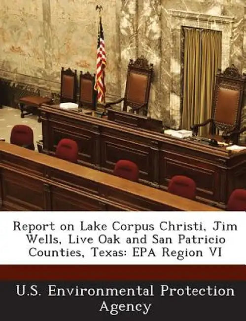 Report on Lake Corpus Christi, Jim Wells, Live Oak and San Patricio Counties, Texas: EPA Region VI by U S Environmental Protection Agency