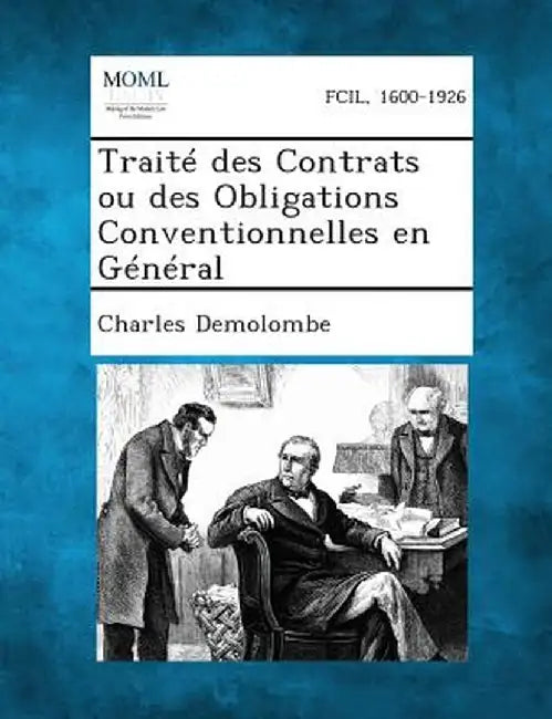 Traite Des Contrats Ou Des Obligations Conventionnelles En General by Charles Demolombe