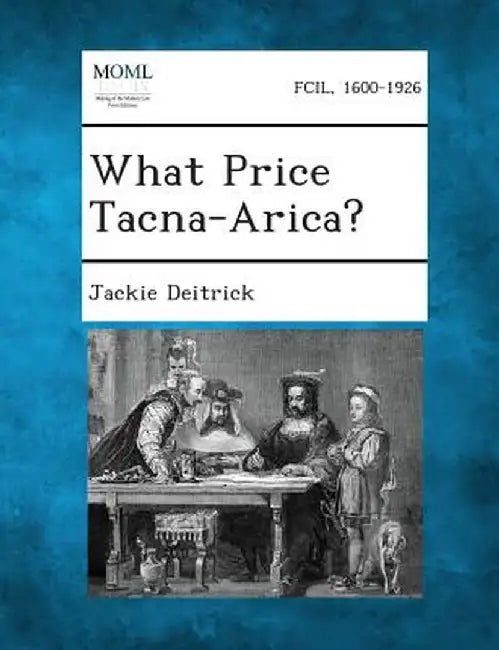 What Price Tacna-Arica? by Jackie Deitrick
