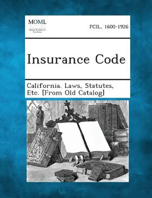 Insurance Code by Statutes Etc [From O. California Laws