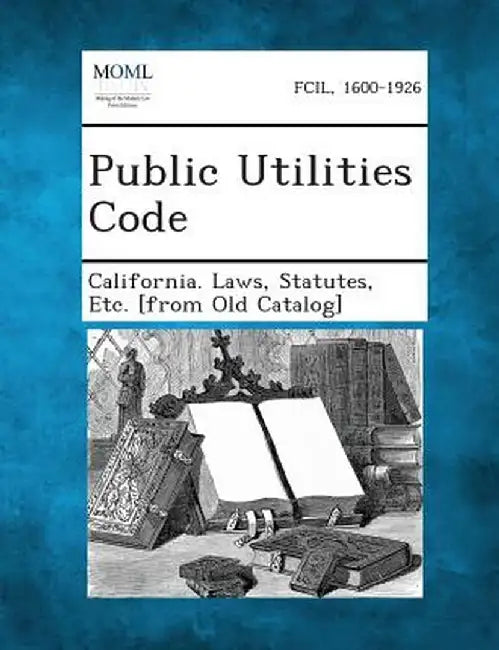 Public Utilities Code by Statutes Etc [From O. California Laws