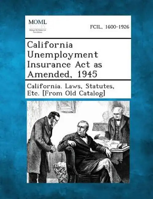 California Unemployment Insurance ACT as Amended, 1945 by Statutes Etc [From O. California Laws