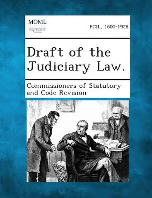 Draft of the Judiciary Law. by Commissioners of Statutory and Code Revi