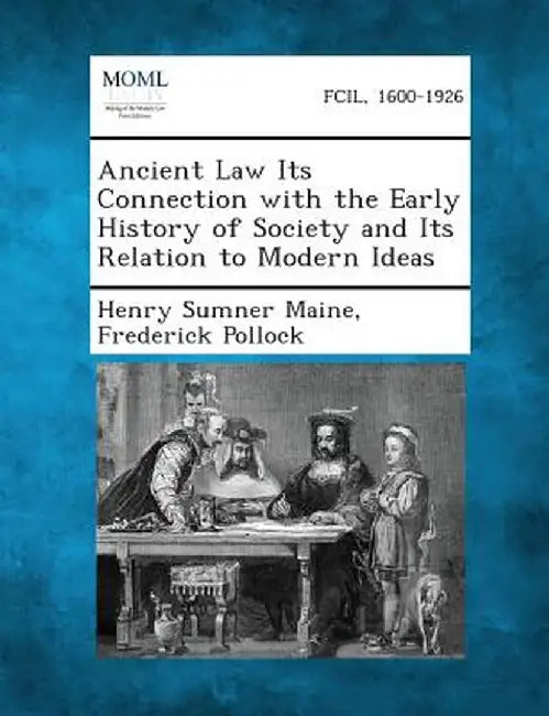 Ancient Law Its Connection with the Early History of Society and Its Relation to Modern Ideas by Henry James Sumner Maine