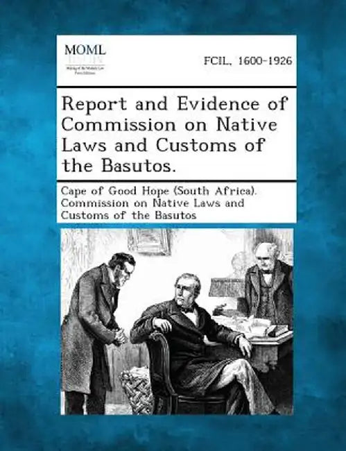 Report and Evidence of Commission on Native Laws and Customs of the Basutos. by Cape of Good Hope (South Africa) Commis