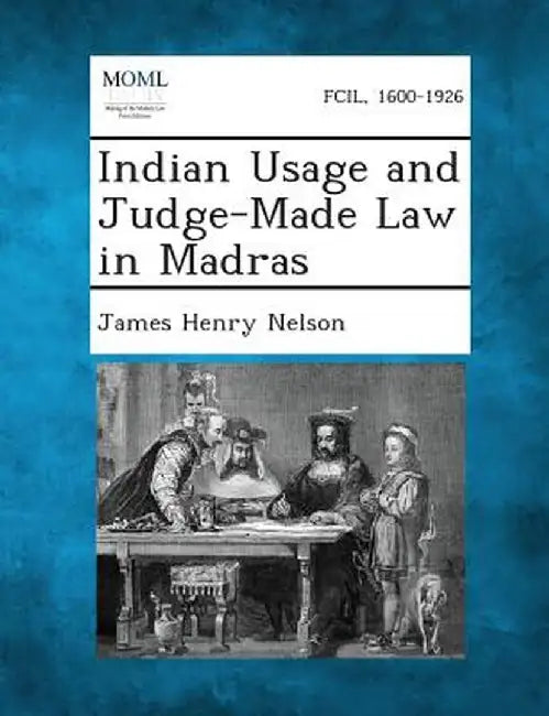 Indian Usage and Judge-Made Law in Madras by James Henry Nelson