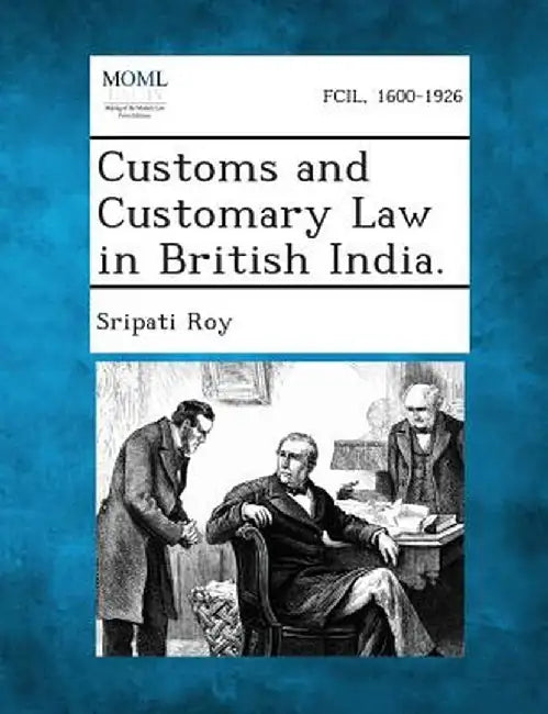 Customs and Customary Law in British India. by Sripati Roy