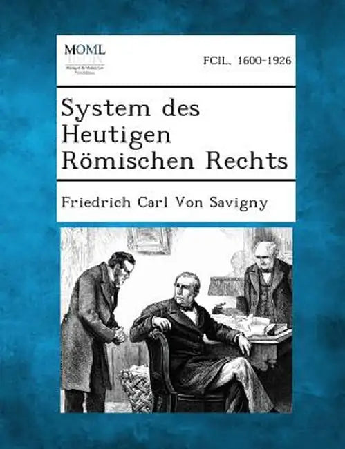 System Des Heutigen Romischen Rechts by Friedrich Carl Von Savigny