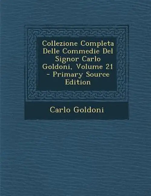 Collezione Completa Delle Commedie del Signor Carlo Goldoni, Volume 21 by Carlo Goldoni