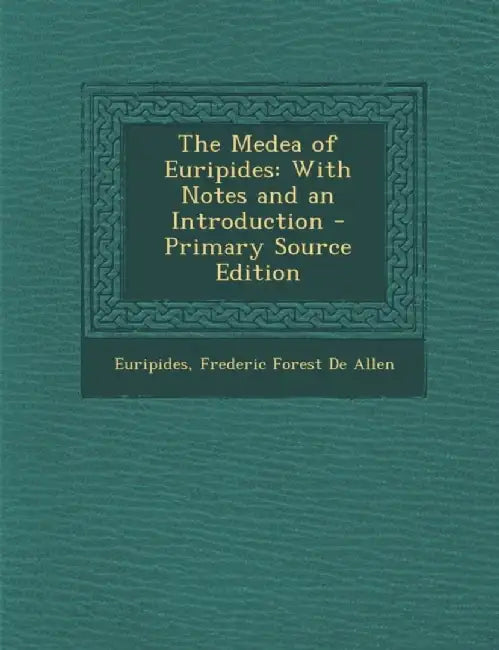 Medea Of Euripides: With Notes and an Introduction by Euripides