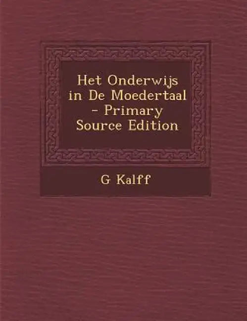 Het Onderwijs in de Moedertaal by G. Kalff