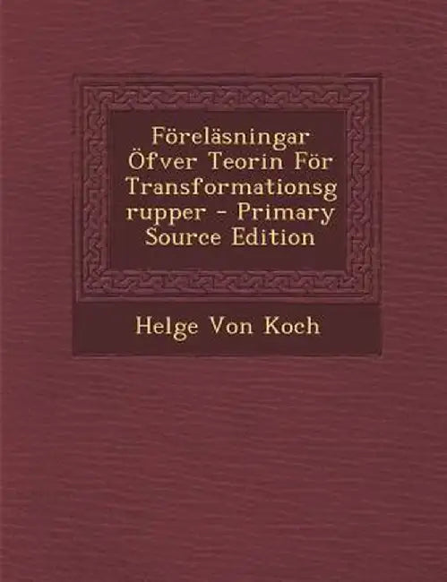 Forelasningar Ofver Teorin for Transformationsgrupper by Helge Von Koch