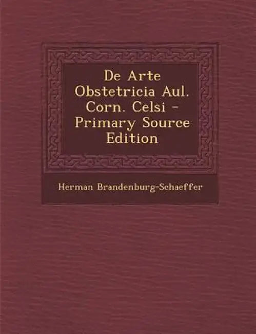 de Arte Obstetricia Aul. Corn. Celsi by Herman Brandenburg-Schaeffer